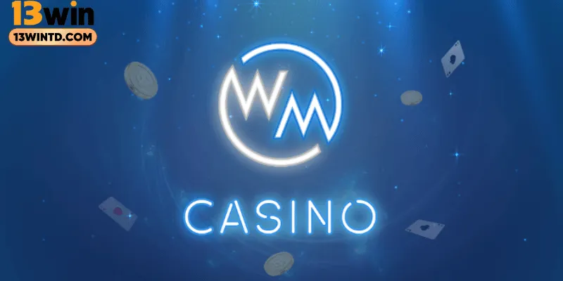 Khái quát về sảnh cược WM Casino
